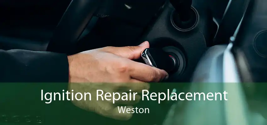 Ignition Repair Replacement Weston