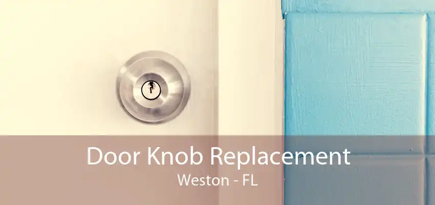 Door Knob Replacement Weston - FL