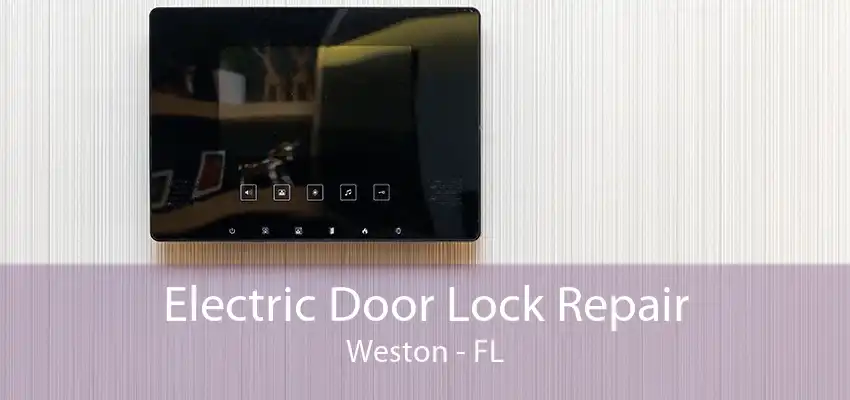 Electric Door Lock Repair Weston - FL