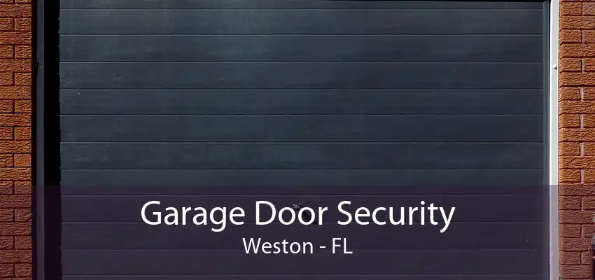 Garage Door Security Weston - FL