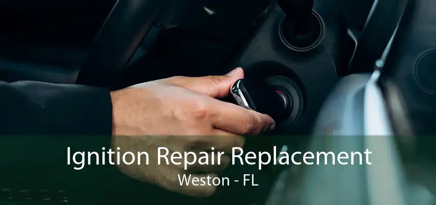 Ignition Repair Replacement Weston - FL