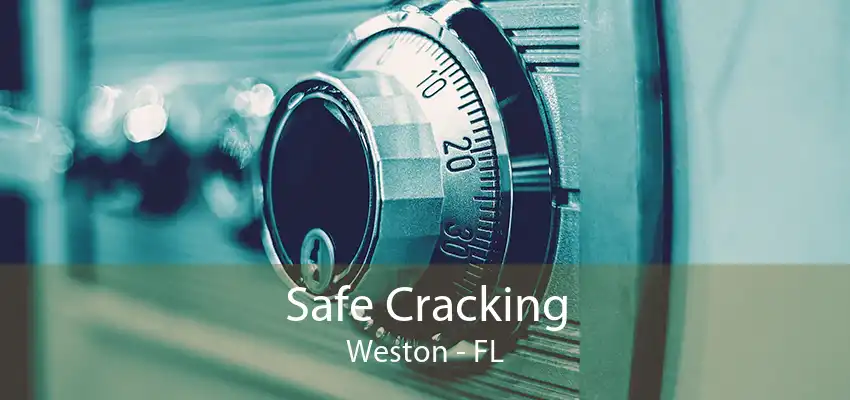 Safe Cracking Weston - FL